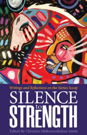 Book cover image for Silence to Strength with title and colourful artwork of a horse and an Indigenous person's face.